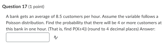 Question 17 (1 point) A bank gets an average of