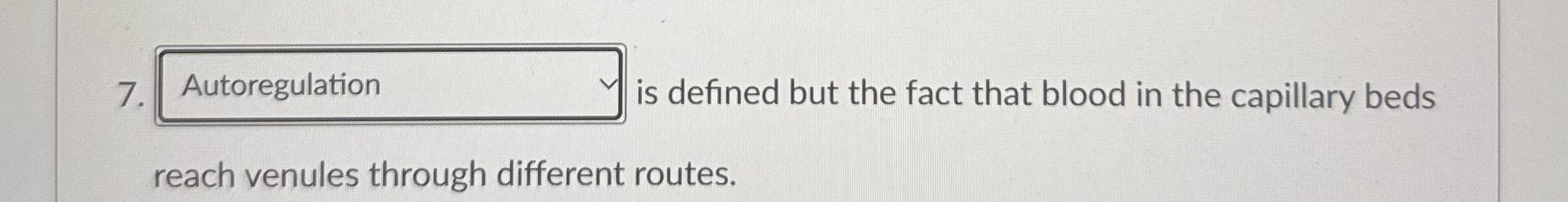 Is question 7 correct 7. Autoregulation is