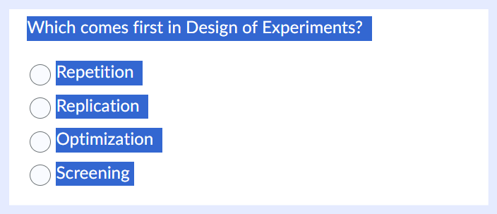 Which comes first in Design of Experiments? O