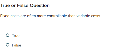 ? True or False Question Fixed costs are often