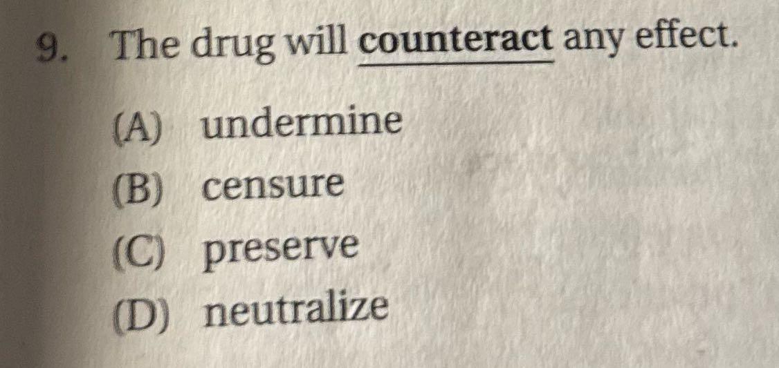 ? 9. The drug will counteract any effect. (A)