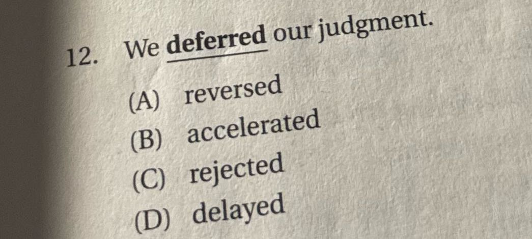 ? 12. We deferred our judgment. (A) reversed (B)