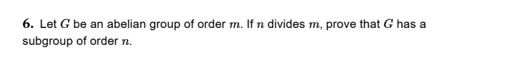 this one 6. Let G be an abelian group of order m.