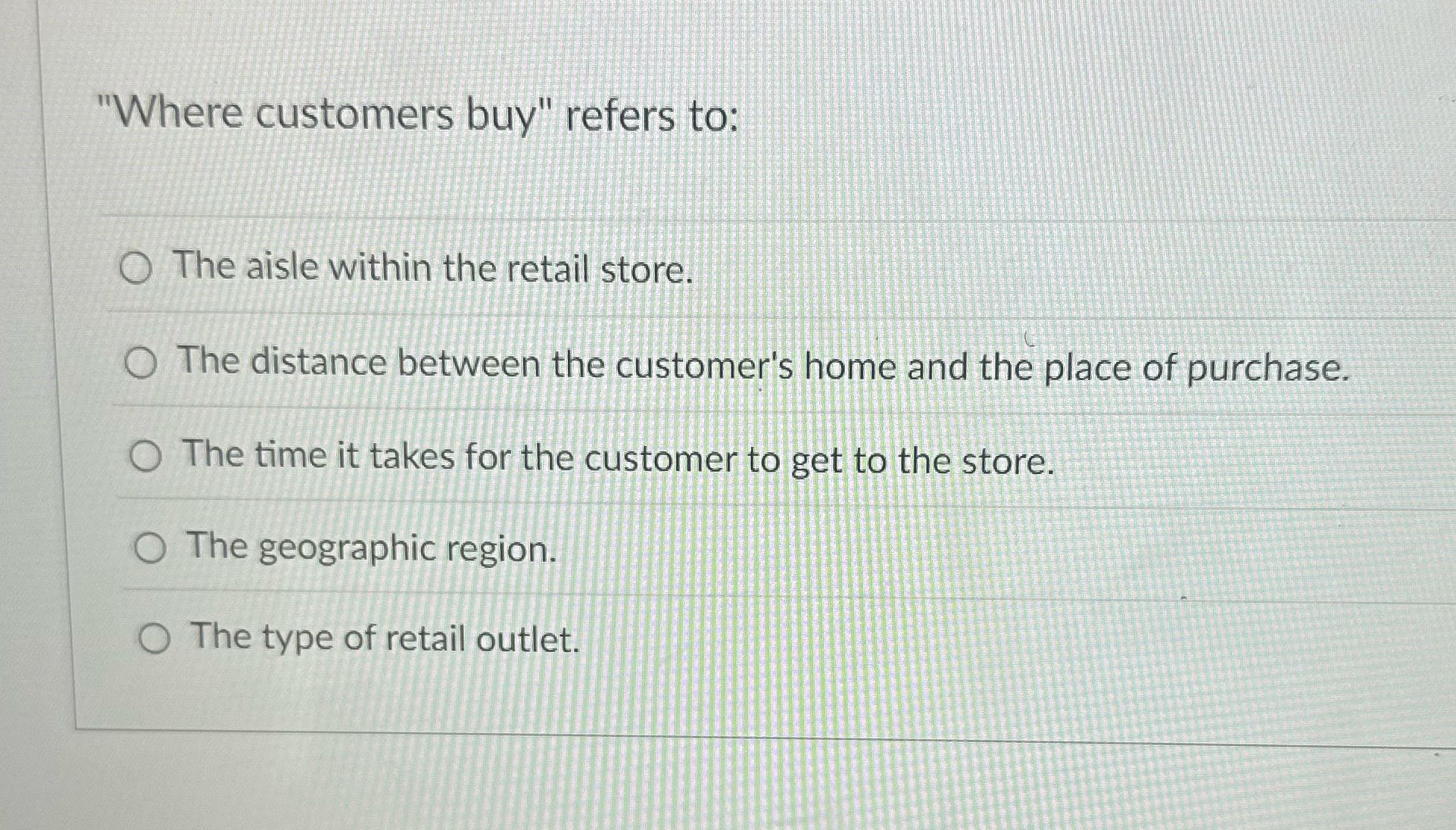 ? "Where customers buy" refers to: O The aisle