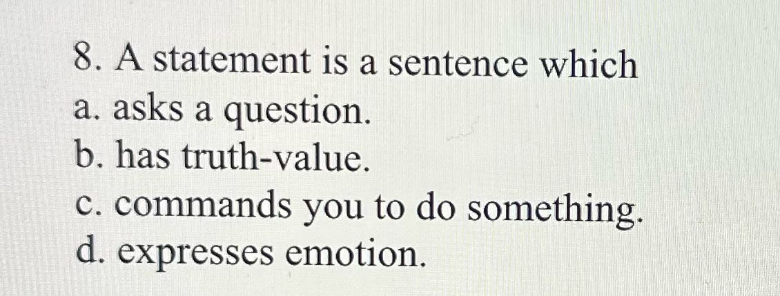 ? 8. A statement is a sentence which a. asks a