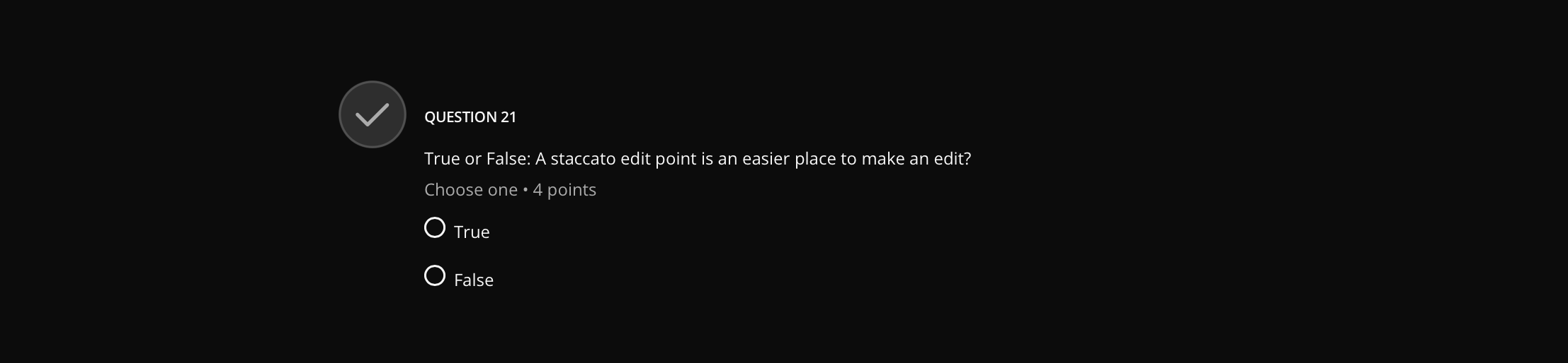 ? V QUESTION 21 True or False: A staccato edit