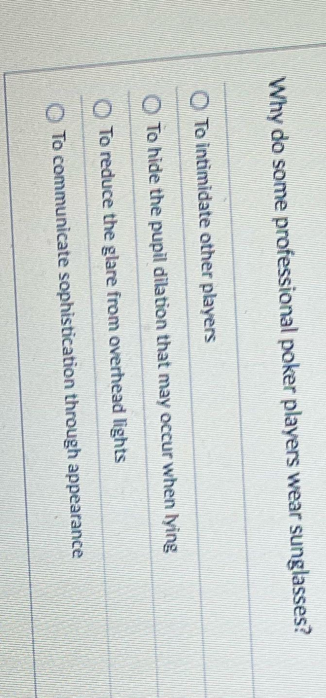 R Why do some professional poker players wear