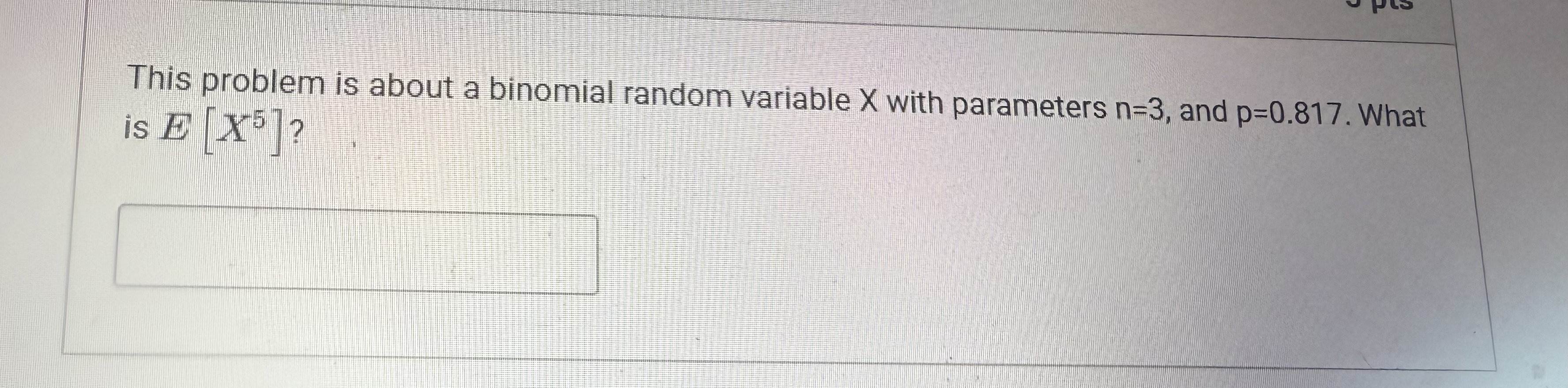 This problem is about a binomial random variable