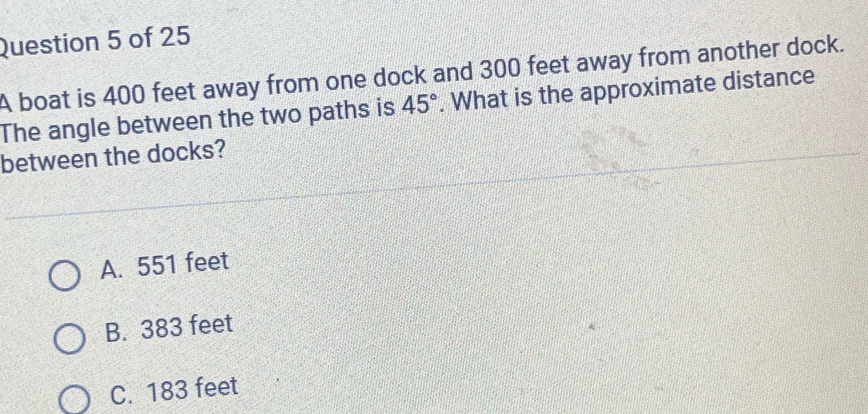 ? Question 5 of 25 A boat is 400 feet away from