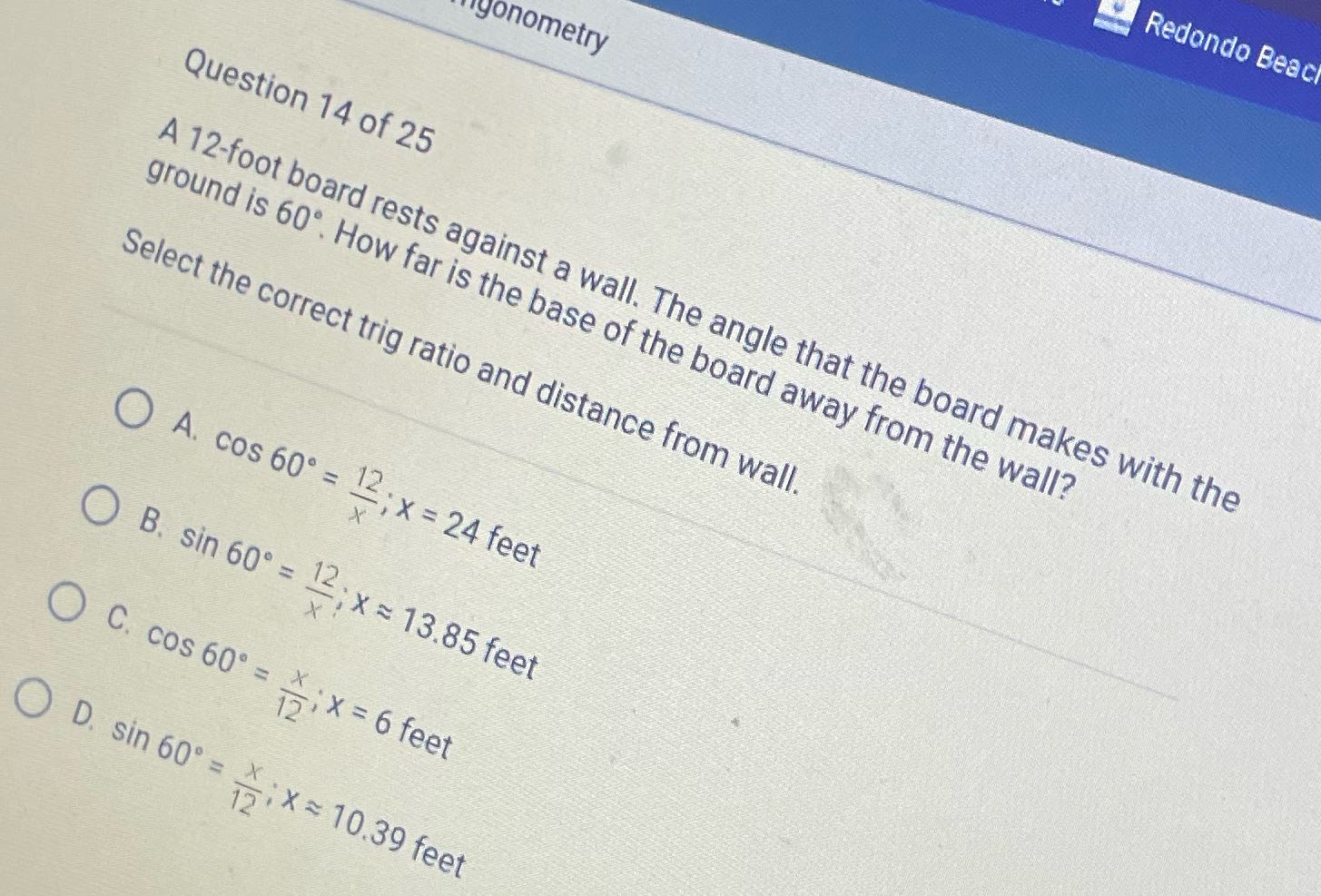 ? Redondo Beac igonometry Question 14 of 25 A