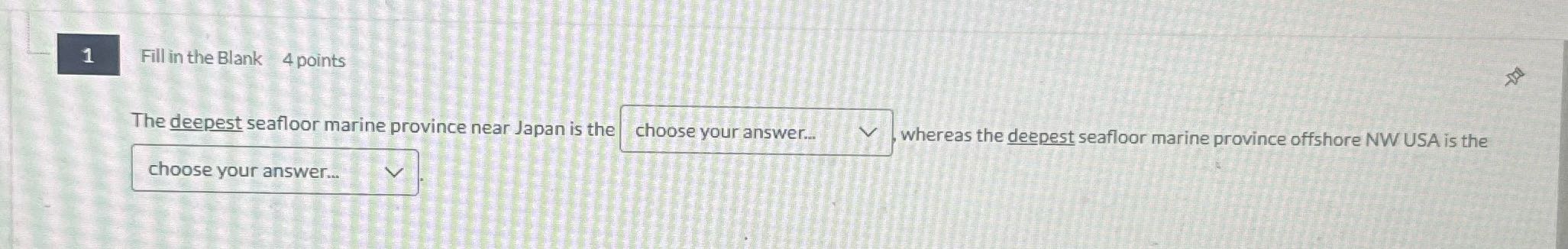 ? 1 Fill in the Blank 4 points The deepest