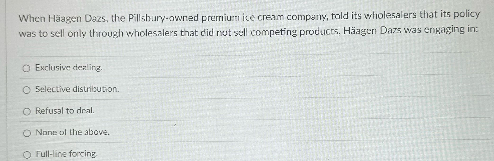 ? When Haagen Dazs, the Pillsbury-owned premium