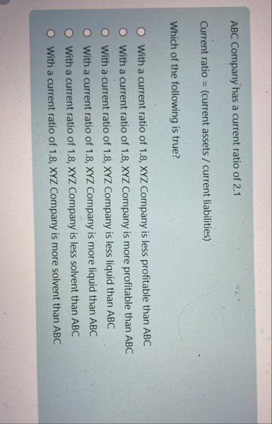 ABC Company has a current ratio of 2 . 1 Current