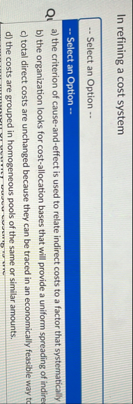 In refining a cost system - - Select an Option -
