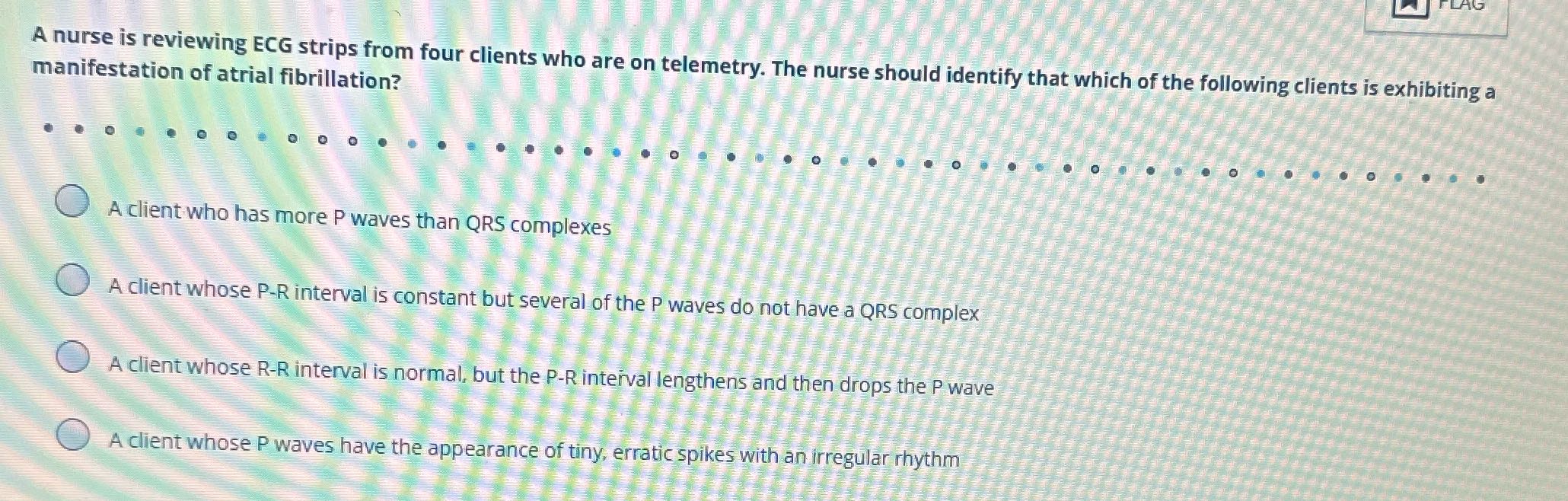 LAG A nurse is reviewing ECG strips from four