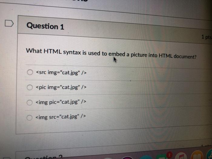 Question 1 1 pts What HTML syntax is used to