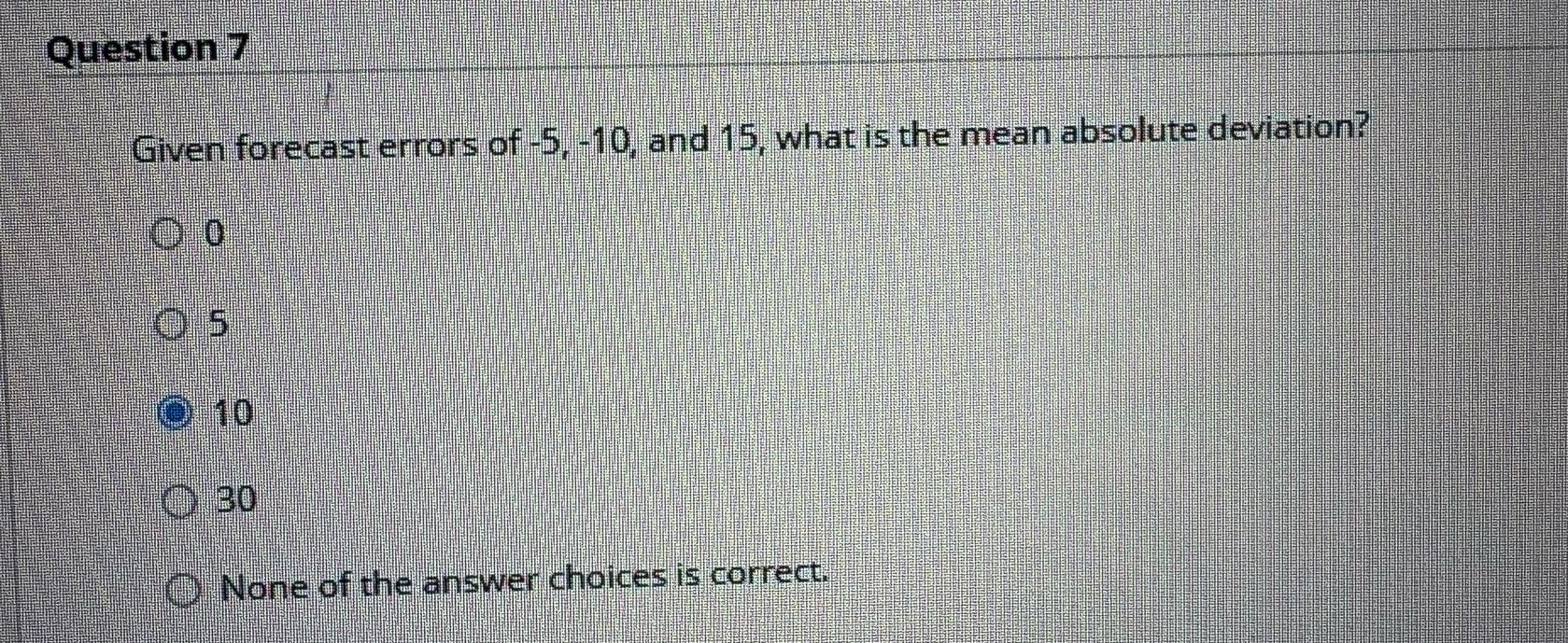 7 is correct? Question 7 Given forecast errors of