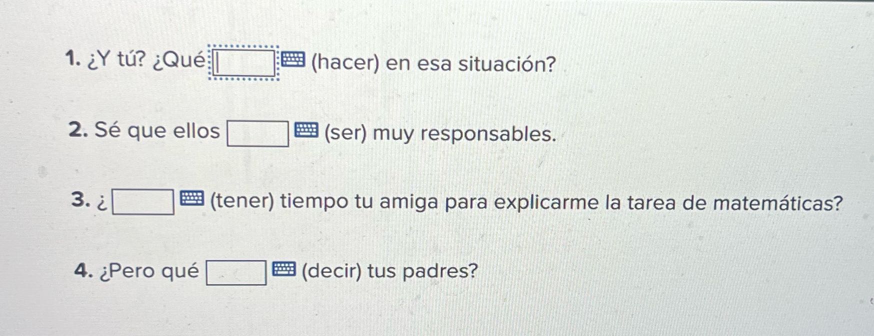 with conditional verb form 1. Y tu? Que (hacer)