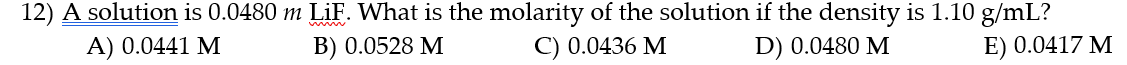 solve 12) A solution is 0.0480 m LiF. What is the