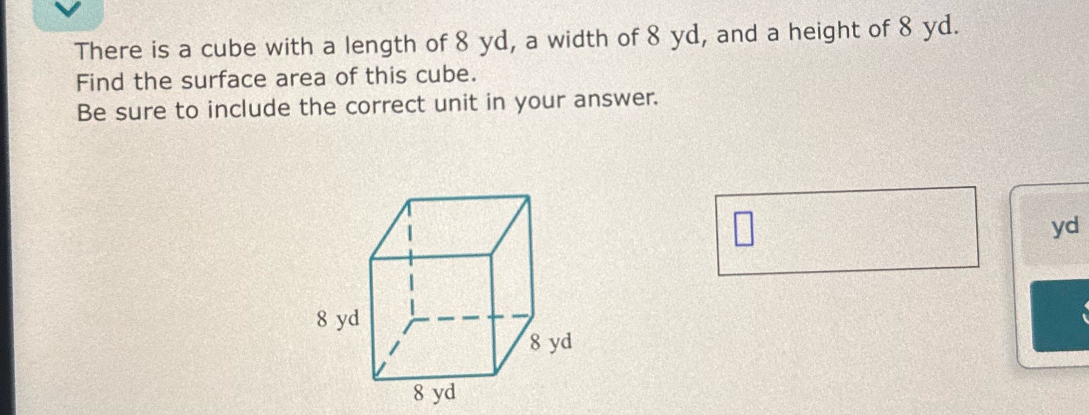 solve There is a cube with a length of 8 yd, a