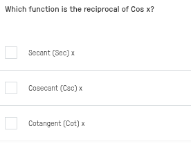 Solve. Which function is the reciprocal of Cos x?