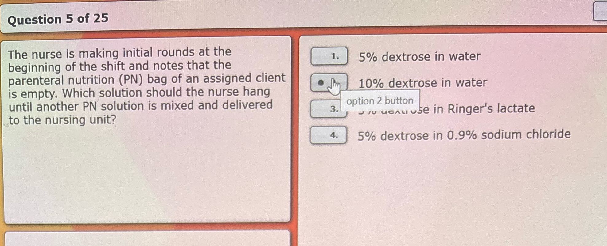 Solve Question 5 of 25 The nurse is making