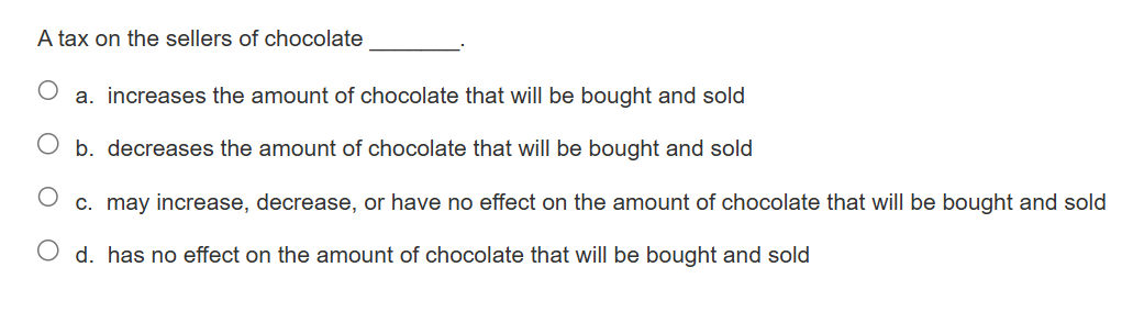 solve A tax on the sellers of chocolate O a.