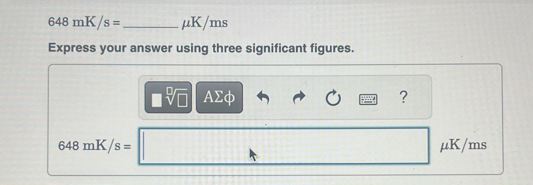 What's the answer 648 mK/s =_ UK/ms Express your