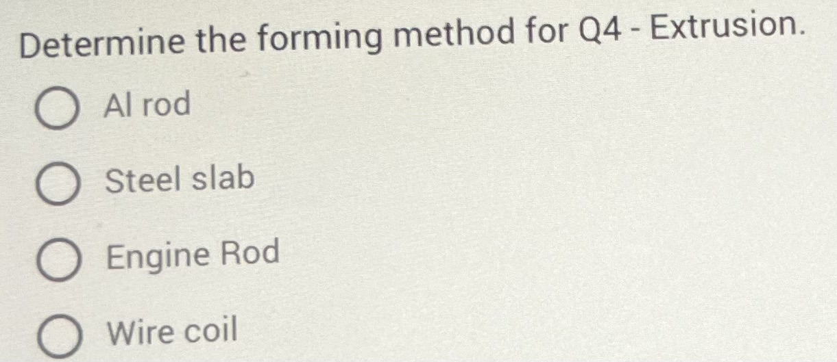 Determine the forming method for Q4 - Extrusion.