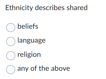 Ethnicity describes shared C beliefs language O