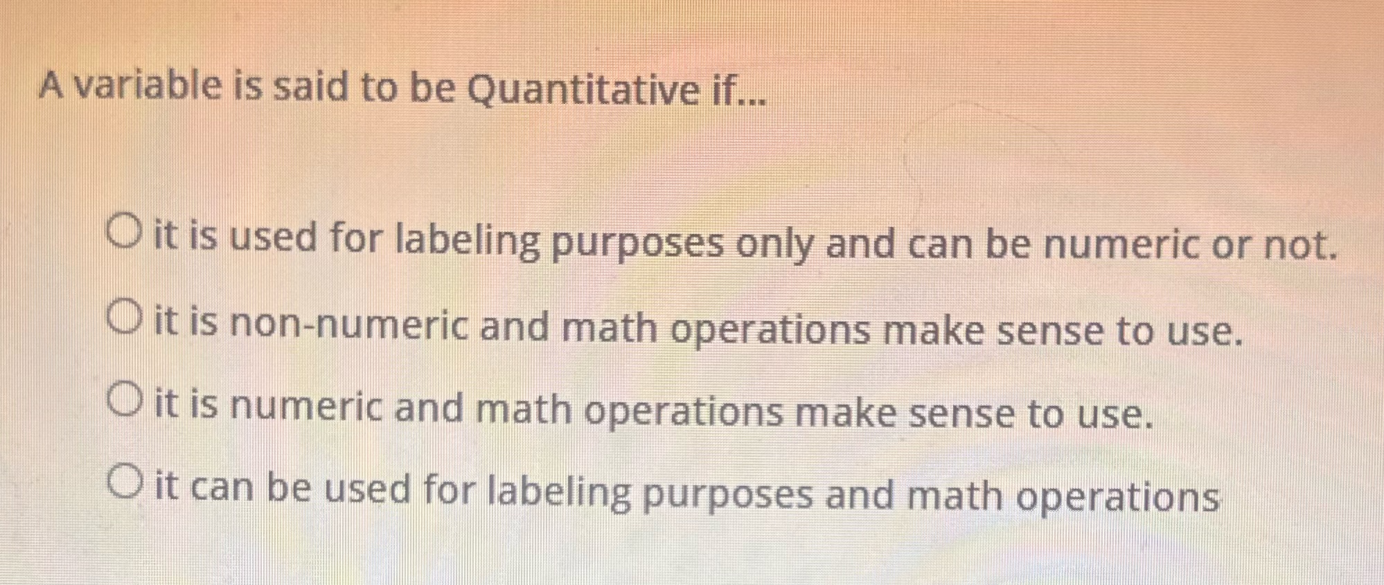 A variable is said to be Quantitative if... O it