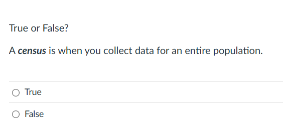 True or False? A census is when you collect data