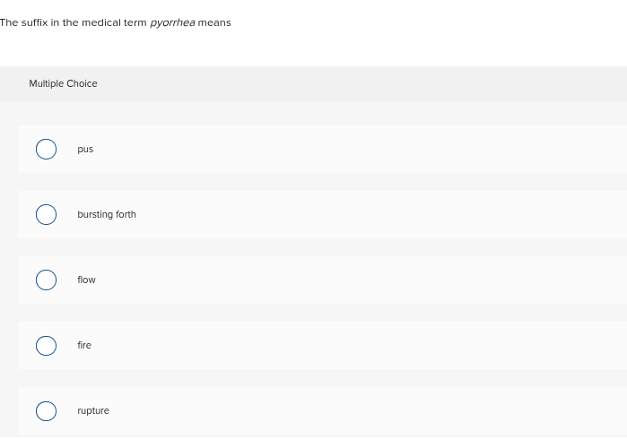 The suffix in the medical term pyorrhea means