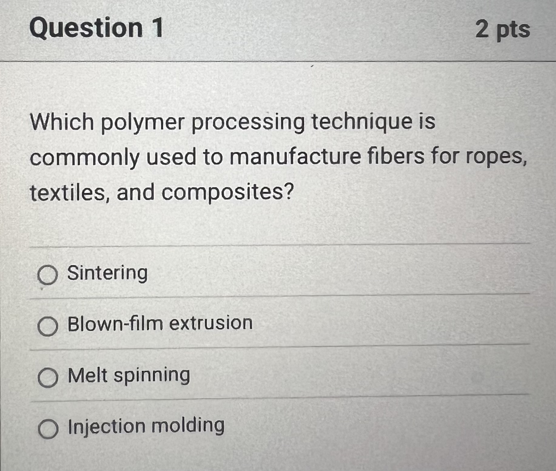 Question 1 2 pts Which polymer processing