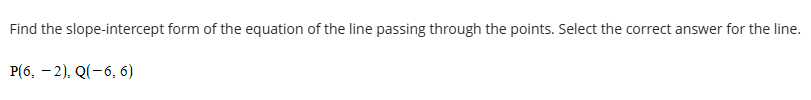 solve Find the slope-intercept form of the