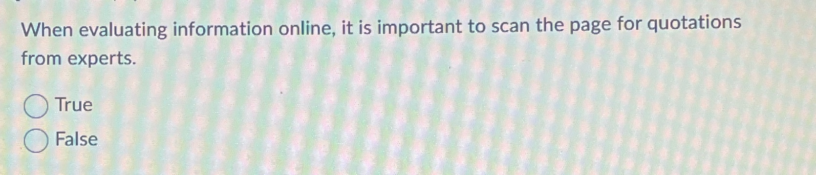 When evaluating information online, it is