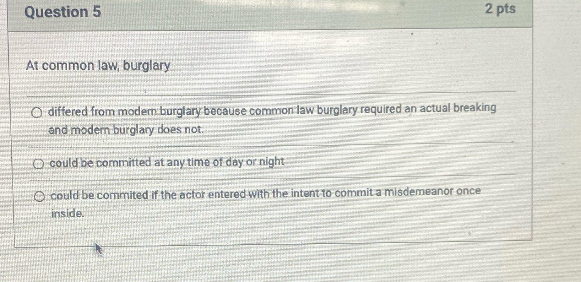 Question 5 2 pts At common law, burglary O