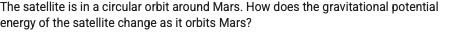 The satellite is in a circular orbit around Mars.