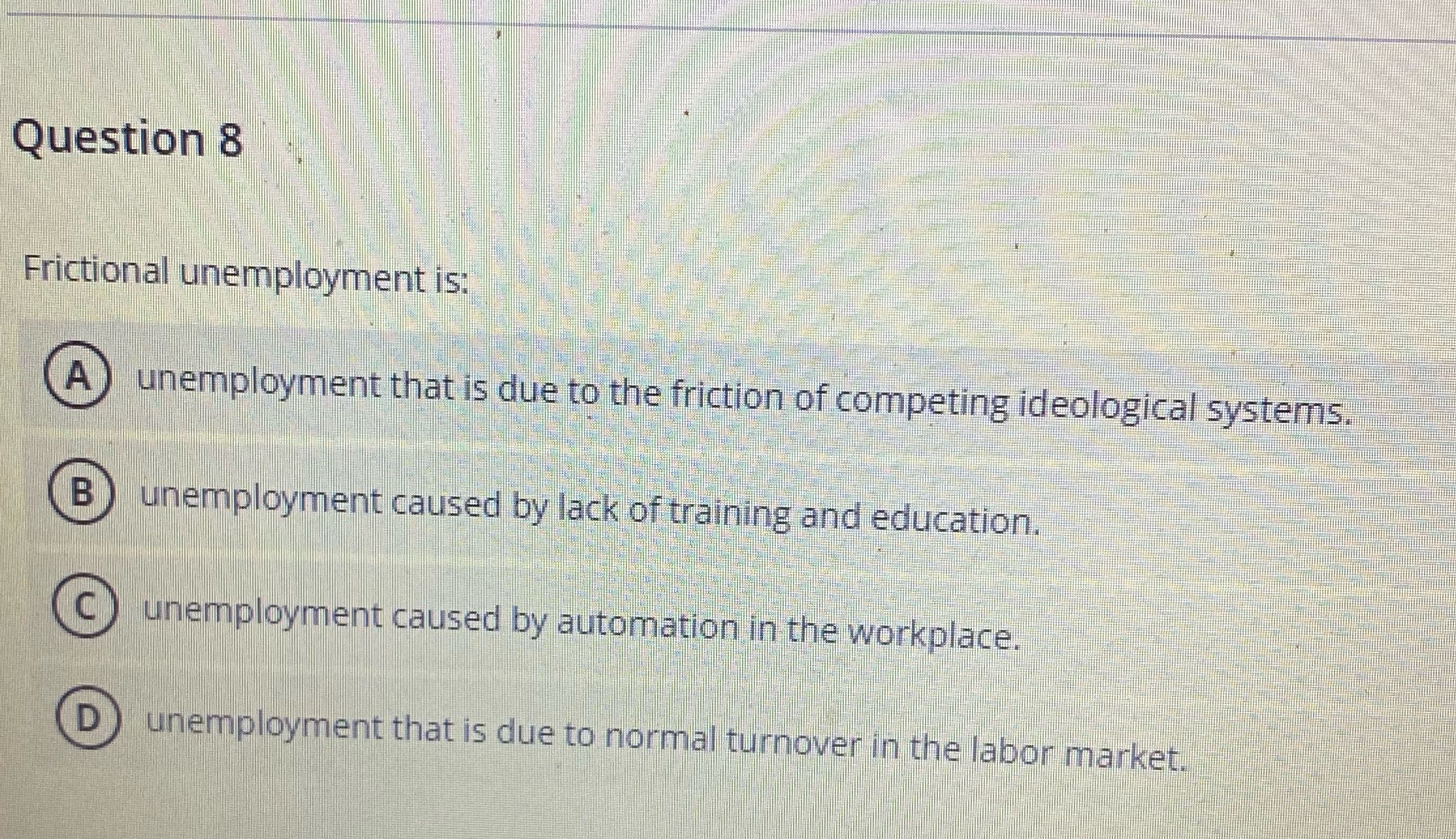 Frictional Question 8 Frictional unemployment is: