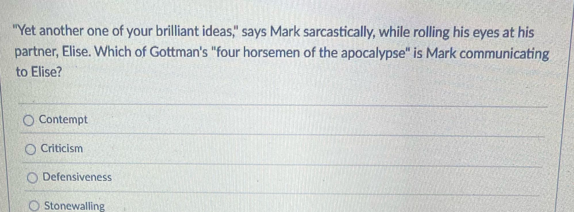 B "Yet another one of your brilliant ideas," says