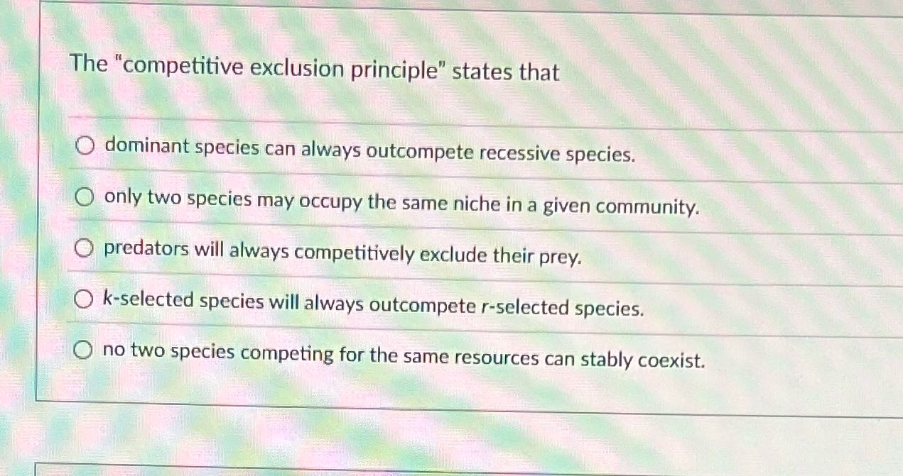 The competitive exclusion principle states that