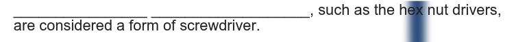 what the answer , such as the hem nut drivers,