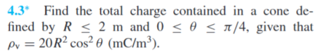4.3* Find the total charge contained in a cone