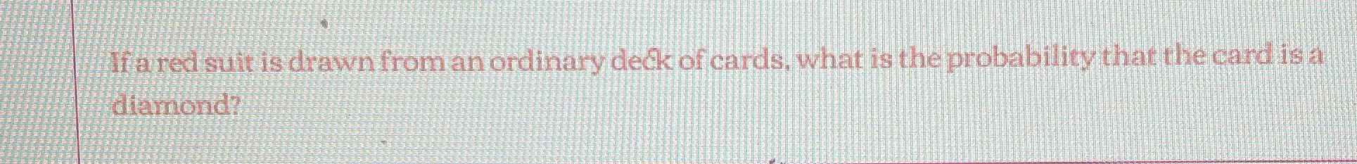 P If a red suit is drawn from an ordinary deck of
