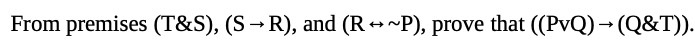 From premises (T&S), (S - R), and (R - ~P), prove