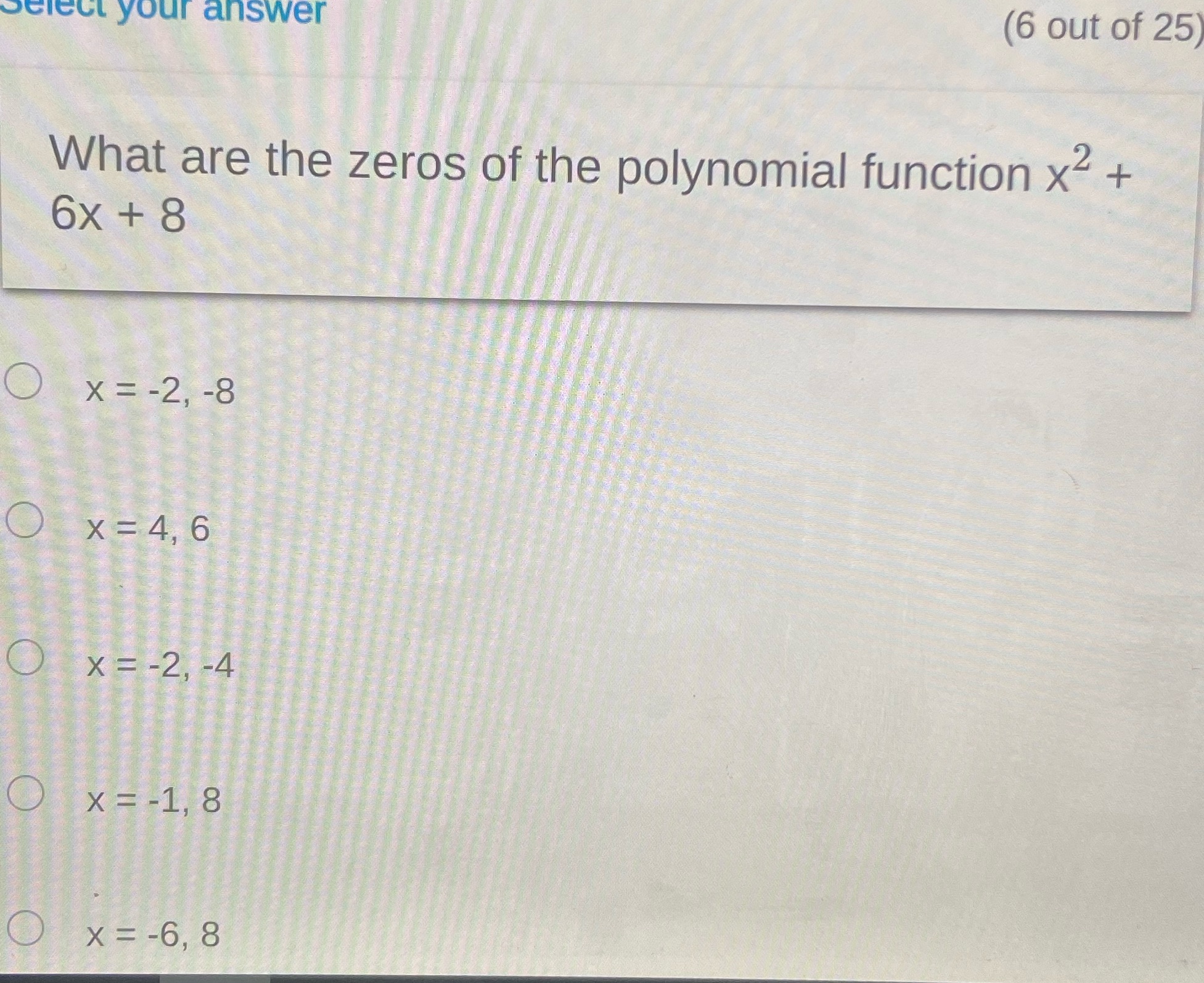 elect your answer (6 out of 25 What are the zeros