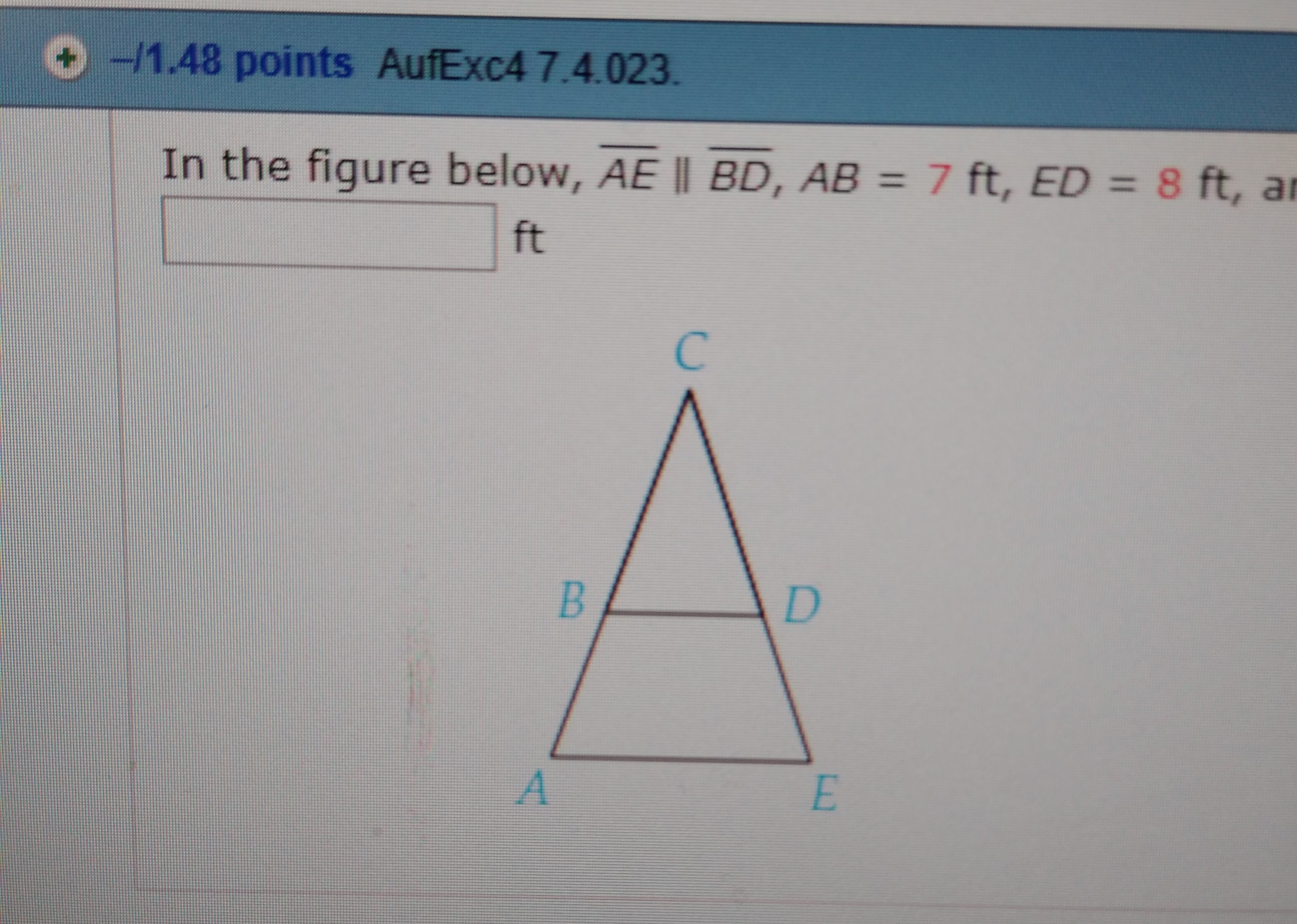 In the figure below, AE BD , AB = 7 ft, ED = 8