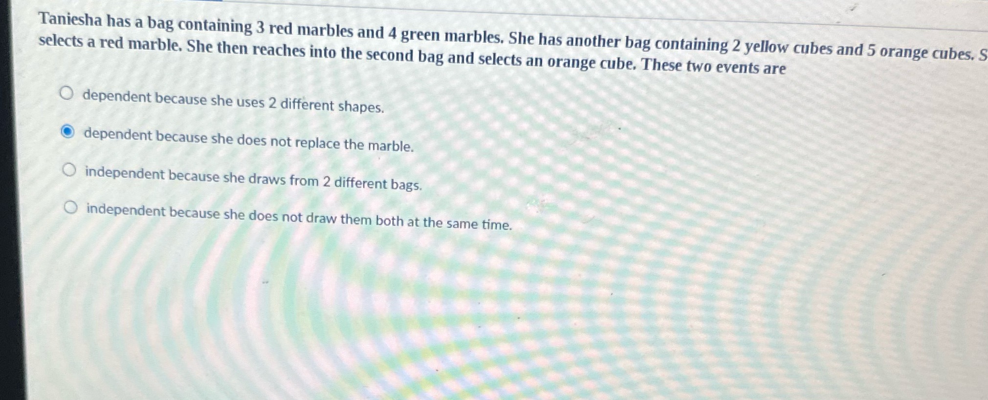 Taniesha has a bag containing 3 red marbles and 4