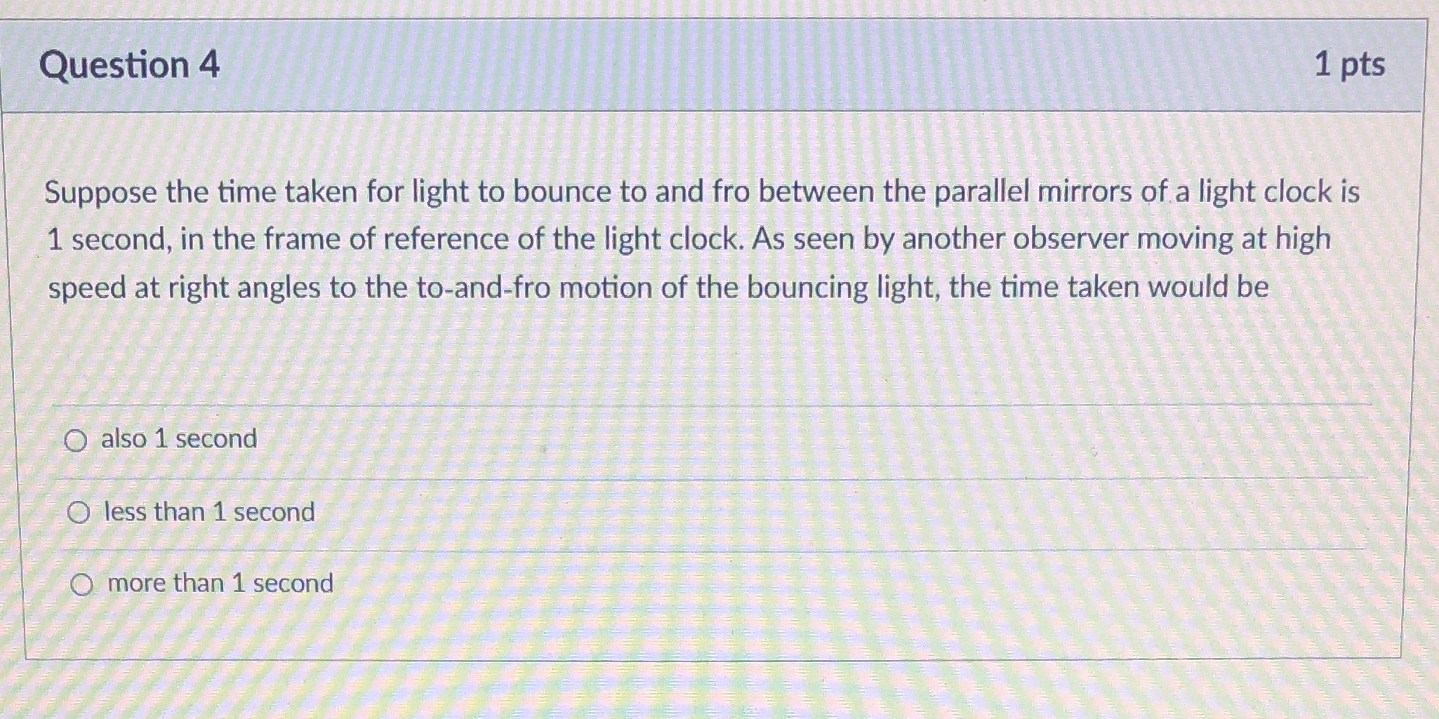 Question 4 1 pts Suppose the time taken for light