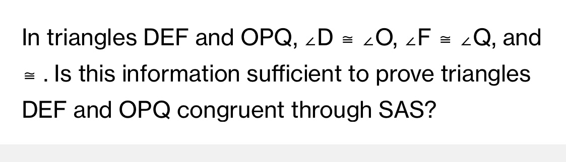 In triangles DEF and OPQ, LD = LO, LF = LQ, and =